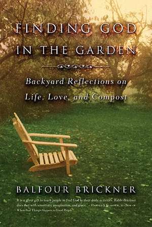 Finding God in the Garden: Backyard Reflections on Life, Love, and Compost de Balfour Brickner