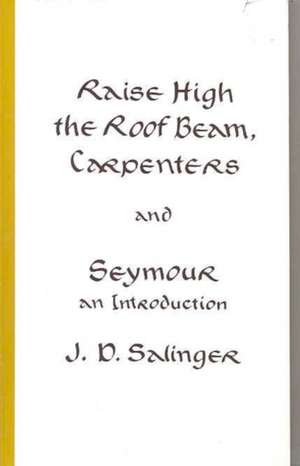 Raise High the Roof Beam, Carpenters and Seymour: An Introduction de J. D. Salinger