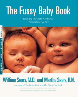 The Fussy Baby Book: Parenting Your High-Need Child From Birth to Age Five de William Sears