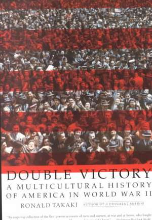 Double Victory: A Multicultural History of America in World War II de Ronald Takaki