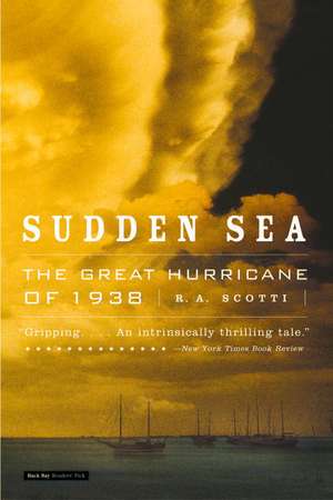 Sudden Sea: The Great Hurricane of 1938 de R. A. Scotti