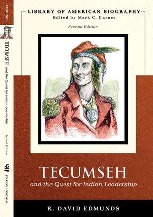 Tecumseh and the Quest for Indian Leadership de R. David Edmunds