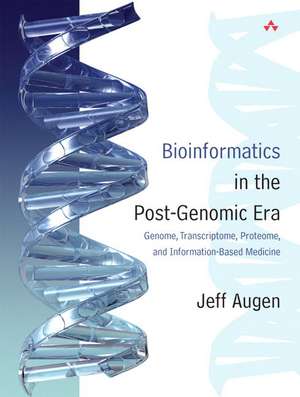 Bioinformatics in the Post-Genomic Era: Genome, Transcriptome, Proteome, and Information-Based Medicine de Jeff Augen