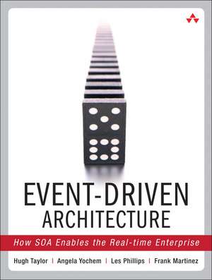 Event-Driven Architecture: How SOA Enables the Real-Time Enterprise de Advocate Taylor, Hugh