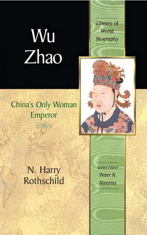 Wu Zhao: China's Only Woman Emperor de N. Harry Rothschild