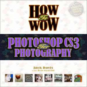 How to Wow: Photoshop CS3 for Photography de Jack Davis