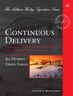 Continuous Delivery: Reliable Software Releases through Build, Test, and Deployment Automation: Reliable Software Releases through Build, Test, and Deployment Automation de Jez Humble