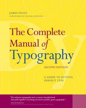 The Complete Manual of Typography: A Guide to Setting Perfect Type de Jim Felici