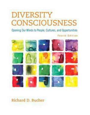 Diversity Consciousness: Opening Our Minds to People, Cultures, and Opportunities de Richard D. Bucher