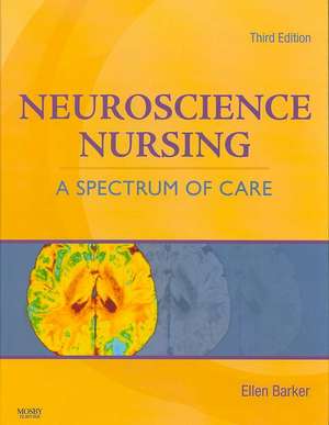 Neuroscience Nursing: A Spectrum of Care de Ellen Barker