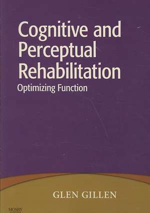 Cognitive and Perceptual Rehabilitation: Optimizing Function de Glen Gillen