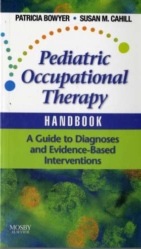 Pediatric Occupational Therapy Handbook: A Guide to Diagnoses and Evidence-Based Interventions de Patricia Bowyer