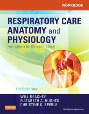 Workbook for Respiratory Care Anatomy and Physiology: Foundations for Clinical Practice de Will Beachey