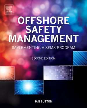 Offshore Safety Management: Implementing a SEMS Program de Ian Sutton