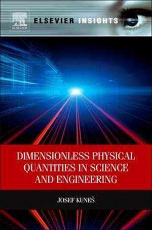 Dimensionless Physical Quantities in Science and Engineering de Josef Kunes