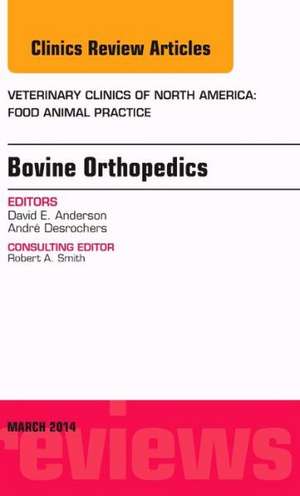 Bovine Orthopedics, An Issue of Veterinary Clinics of North America: Food Animal Practice de David E. Anderson