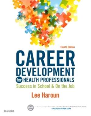 Career Development for Health Professionals: Success in School & on the Job de Lee Haroun