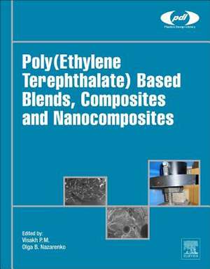 Poly(Ethylene Terephthalate) Based Blends, Composites and Nanocomposites de P.M. Visakh