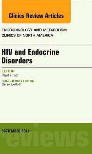 HIV and Endocrine Disorders, An Issue of Endocrinology and Metabolism Clinics of North America de Paul Hruz