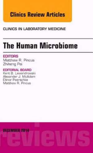 The Human Microbiome, An Issue of Clinics in Laboratory Medicine de Matthew R. Pincus