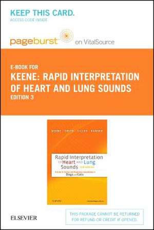 Rapid Interpretation of Heart and Lung Sounds - Elsevier eBook on Vitalsource (Retail Access Card): A Guide to Cardiac and Respiratory Auscultation in de Bruce W. Keene