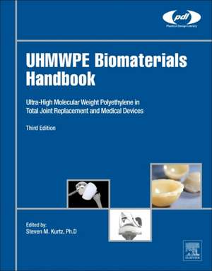 UHMWPE Biomaterials Handbook: Ultra High Molecular Weight Polyethylene in Total Joint Replacement and Medical Devices de Steven M. Kurtz