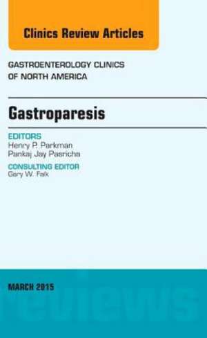 Gastroparesis, An issue of Gastroenterology Clinics of North America de Henry P. Parkman