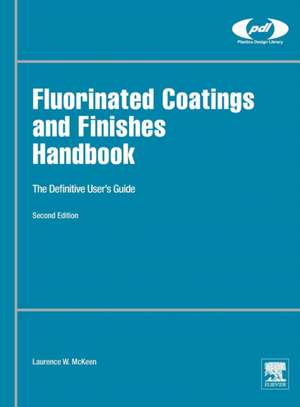 Fluorinated Coatings and Finishes Handbook: The Definitive User's Guide de Laurence W. McKeen