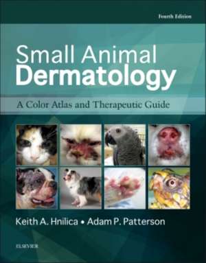 Small Animal Dermatology: A Color Atlas and Therapeutic Guide de Keith A. Hnilica