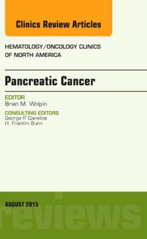 Pancreatic Cancer, An Issue of Hematology/Oncology Clinics of North America de Brian M. Wolpin