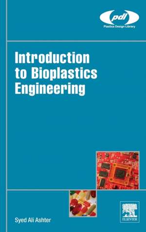 Introduction to Bioplastics Engineering de Syed Ali Ashter