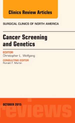 Cancer Screening and Genetics, An Issue of Surgical Clinics de Christopher L. Wolfgang