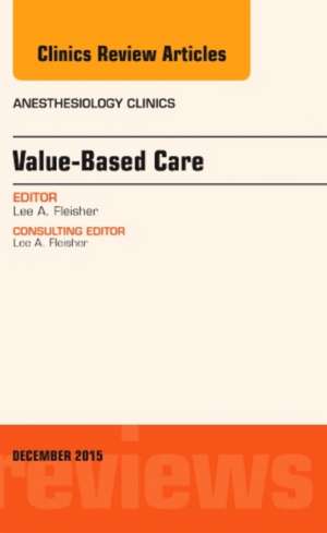 Value-Based Care, An Issue of Anesthesiology Clinics de Lee A. Fleisher