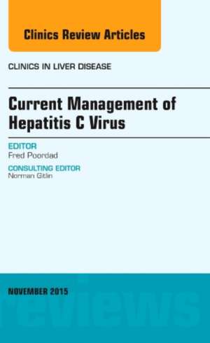 Current Management of Hepatitis C Virus, An Issue of Clinics in Liver Disease de Fred Poordad