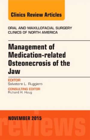 Management of Medication-related Osteonecrosis of the Jaw, An Issue of Oral and Maxillofacial Clinics of North America de Salvatore L. Ruggiero