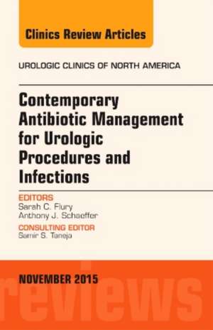 Contemporary Antibiotic Management for Urologic Procedures and Infections, An Issue of Urologic Clinics de Sarah C. Flury