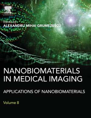 Nanobiomaterials in Medical Imaging: Applications of Nanobiomaterials de Alexandru Grumezescu