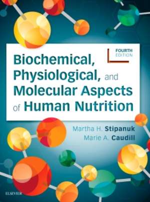 Biochemical, Physiological, and Molecular Aspects of Human Nutrition de Martha H. Stipanuk