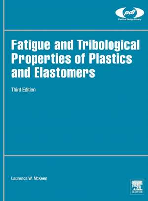 Fatigue and Tribological Properties of Plastics and Elastomers de Laurence W. McKeen