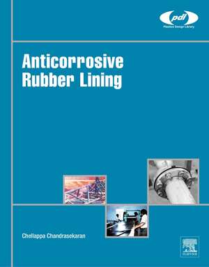 Anticorrosive Rubber Lining: A Practical Guide for Plastics Engineers de Chellappa Chandrasekaran