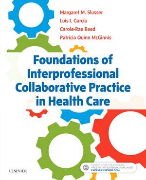 Foundations of Interprofessional Collaborative Practice in Health Care de Margaret Slusser