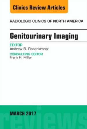 Genitourinary Imaging, An Issue of Radiologic Clinics of North America de Andrew B. Rosenkrantz