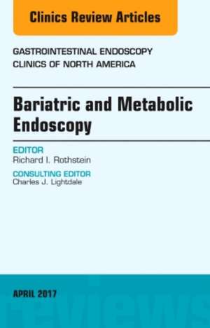 Bariatric and Metabolic Endoscopy, An Issue of Gastrointestinal Endoscopy Clinics de Richard I. Rothstein