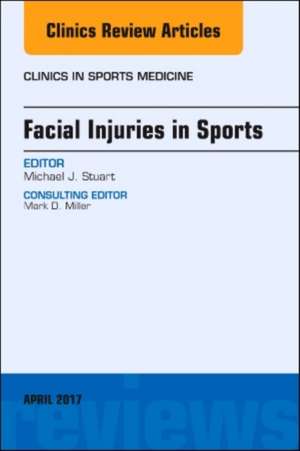 Facial Injuries in Sports, An Issue of Clinics in Sports Medicine de Michael J. Stuart