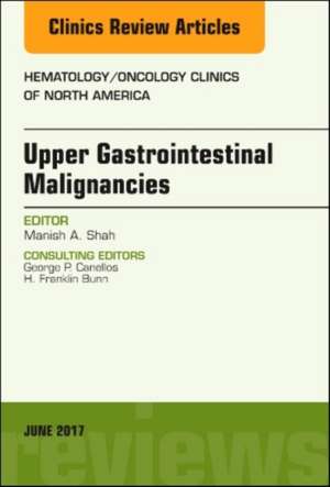 Upper Gastrointestinal Malignancies, An Issue of Hematology/Oncology Clinics of North America de Manish A. Shah