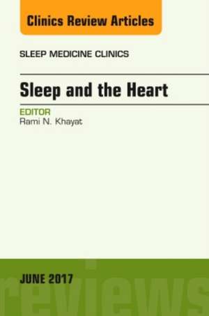 Sleep and the Heart, An Issue of Sleep Medicine Clinics de Rami N. Khayat