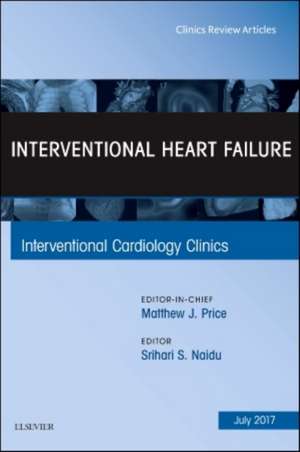 Interventional Heart Failure, An Issue of Interventional Cardiology Clinics de Srihari S. Naidu