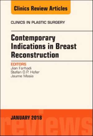 Contemporary Indications in Breast Reconstruction, An Issue of Clinics in Plastic Surgery de Jian Farhadi