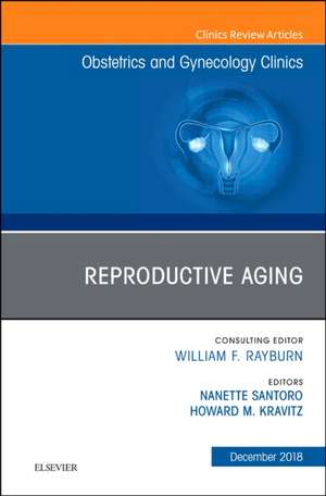 Reproductive Aging, An Issue of Obstetrics and Gynecology Clinics de Nanette Santoro