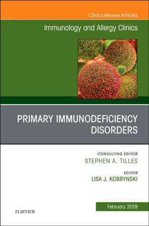 Primary Immune Deficiencies, An Issue of Immunology and Allergy Clinics of North America de Lisa Kobrynski